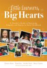 “Little Learners, Big Hearts: A Teacher’s Guide to Nurturing Empathy and Equity in Early Childhood,” by Christine Mason, Randy Ross, Orinthia Harris, and Jillayne Flanders, featuring a photo collage of young children smiling.
